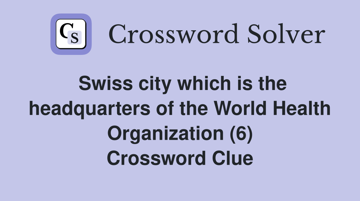 Swiss city which is the headquarters of the World Health Organization